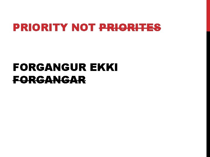 PRIORITY NOT PRIORITES FORGANGUR EKKI FORGANGAR 