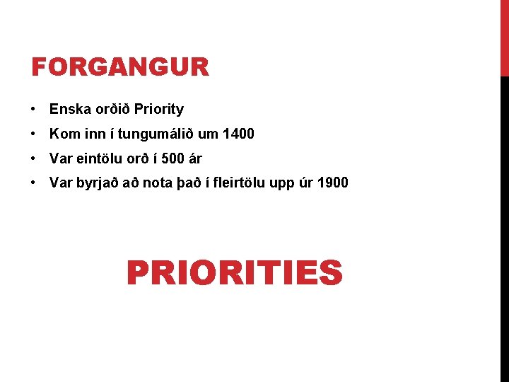 FORGANGUR • Enska orðið Priority • Kom inn í tungumálið um 1400 • Var