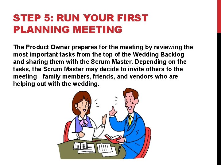 STEP 5: RUN YOUR FIRST PLANNING MEETING The Product Owner prepares for the meeting