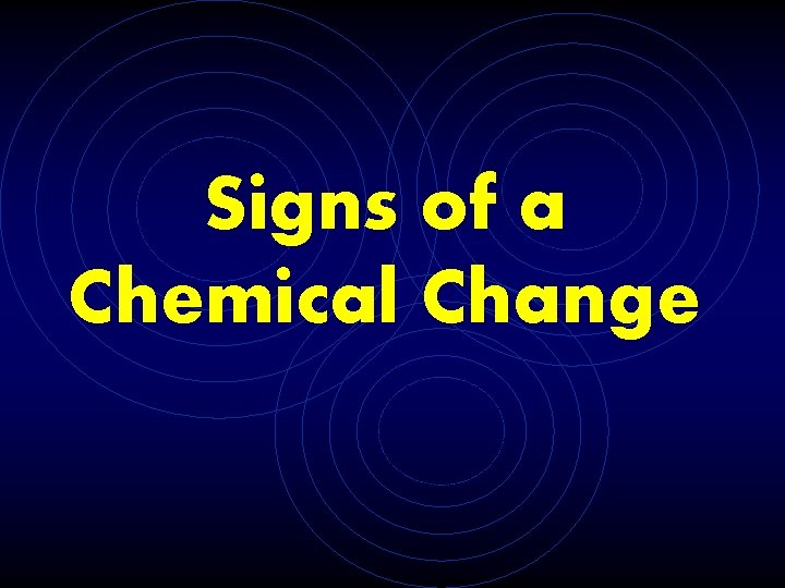 Signs of a Chemical Change 