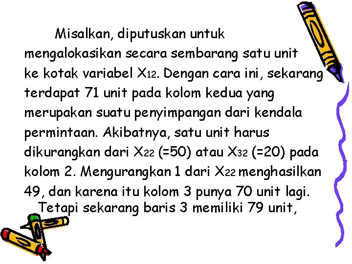 Misalkan, diputuskan untuk mengalokasikan secara sembarang satu unit ke kotak variabel X 12. Dengan