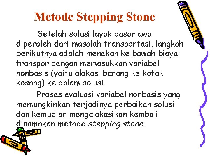 Metode Stepping Stone Setelah solusi layak dasar awal diperoleh dari masalah transportasi, langkah berikutnya