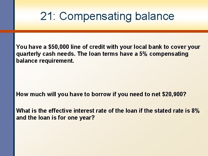 21: Compensating balance You have a $50, 000 line of credit with your local