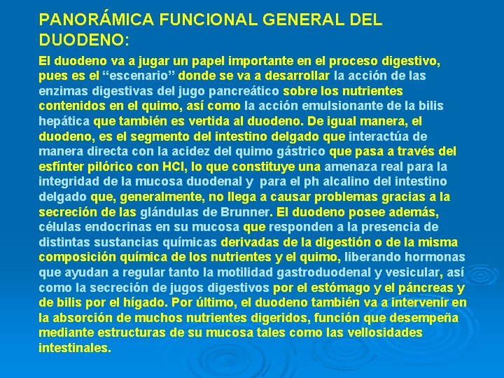 PANORÁMICA FUNCIONAL GENERAL DEL DUODENO: El duodeno va a jugar un papel importante en