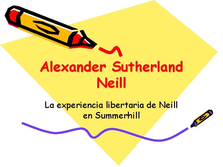Alexander Sutherland Neill La experiencia libertaria de Neill en Summerhill 