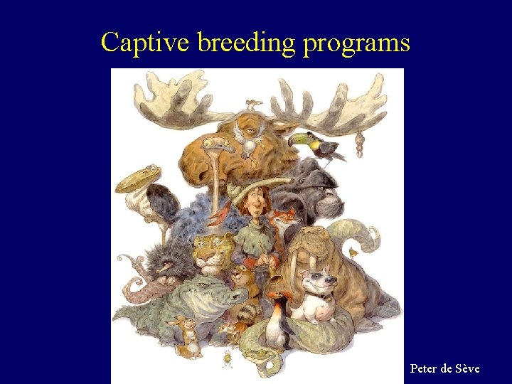 Captive breeding programs Peter de Sève 