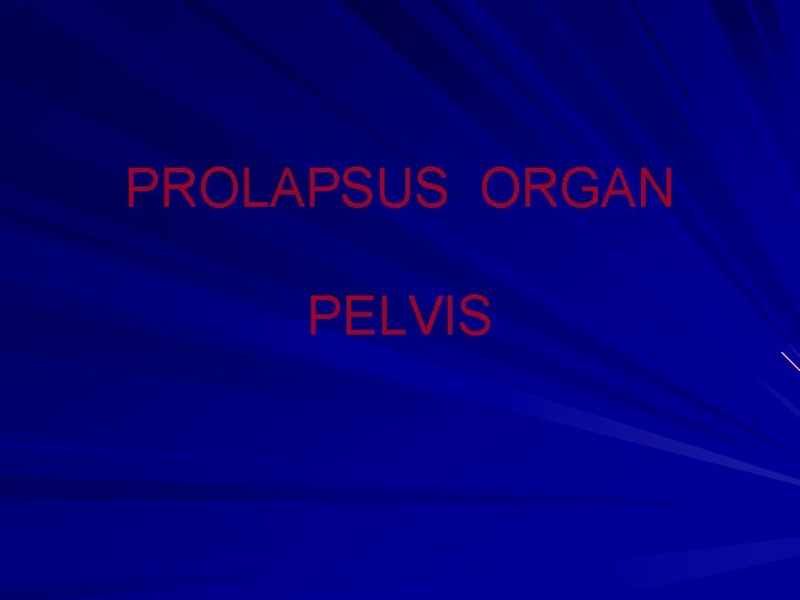 PROLAPSUS ORGAN PELVIS 