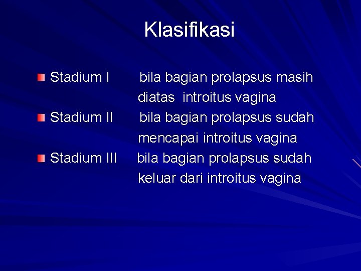 Klasifikasi Stadium III bila bagian prolapsus masih diatas introitus vagina bila bagian prolapsus sudah