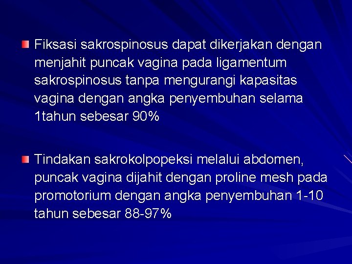 Fiksasi sakrospinosus dapat dikerjakan dengan menjahit puncak vagina pada ligamentum sakrospinosus tanpa mengurangi kapasitas
