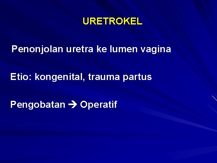 URETROKEL Penonjolan uretra ke lumen vagina Etio: kongenital, trauma partus Pengobatan Operatif 