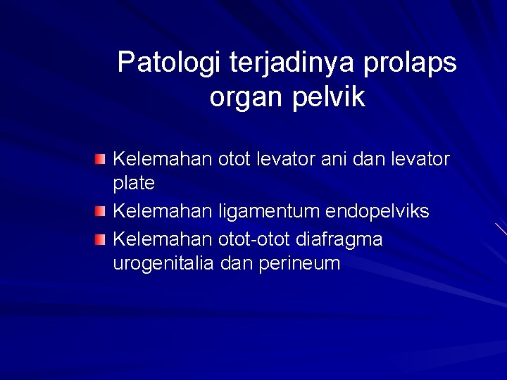 Patologi terjadinya prolaps organ pelvik Kelemahan otot levator ani dan levator plate Kelemahan ligamentum