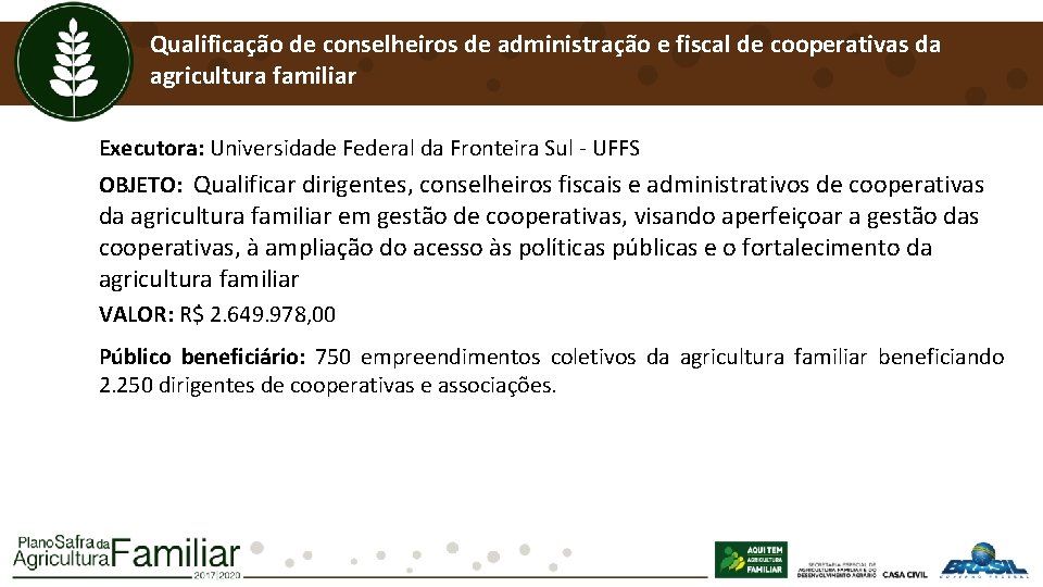Qualificação de conselheiros de administração e fiscal de cooperativas da agricultura familiar Executora: Universidade