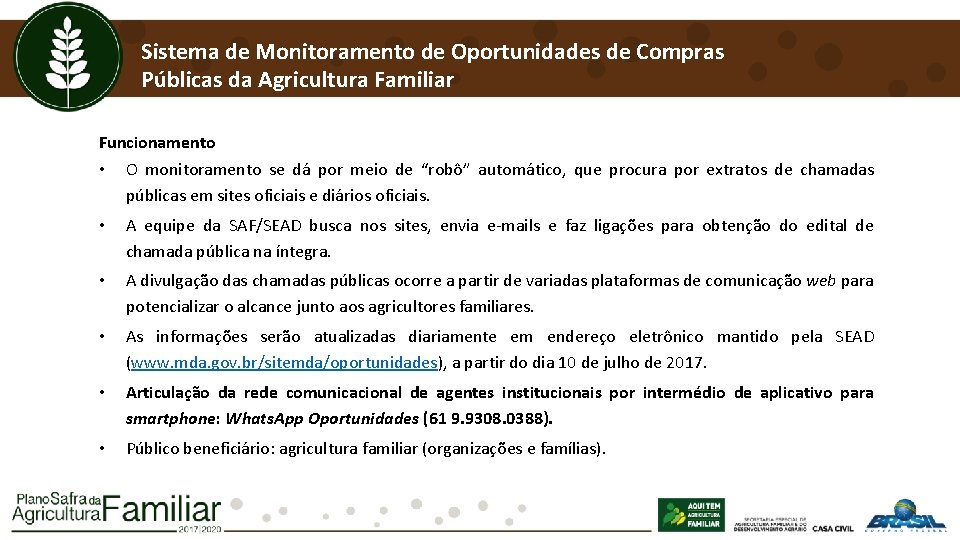 Sistema de Monitoramento de Oportunidades de Compras Públicas da Agricultura Familiar Funcionamento • O