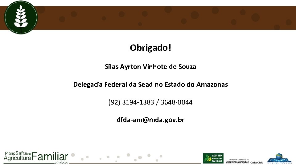 Obrigado! Silas Ayrton Vinhote de Souza Delegacia Federal da Sead no Estado do Amazonas