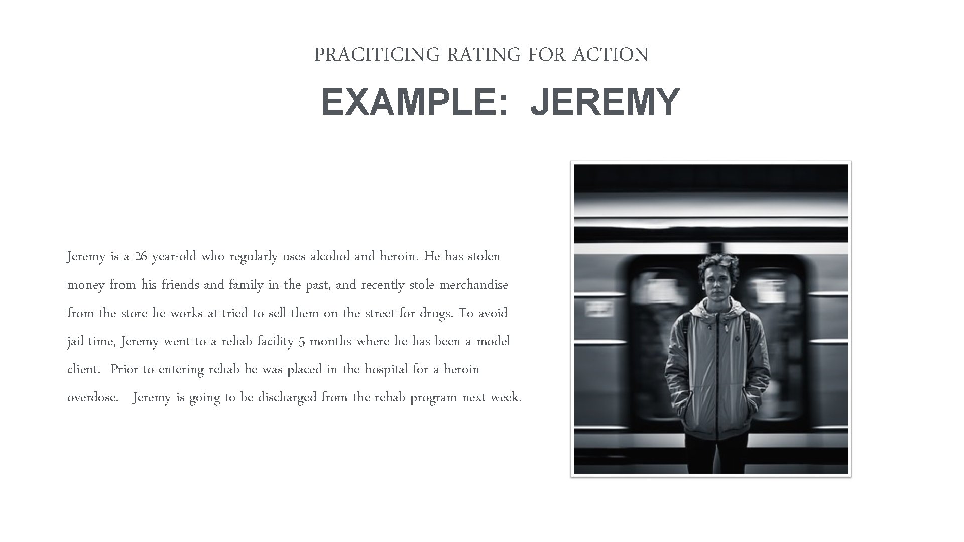 PRACITICING RATING FOR ACTION EXAMPLE: JEREMY Jeremy is a 26 year-old who regularly uses