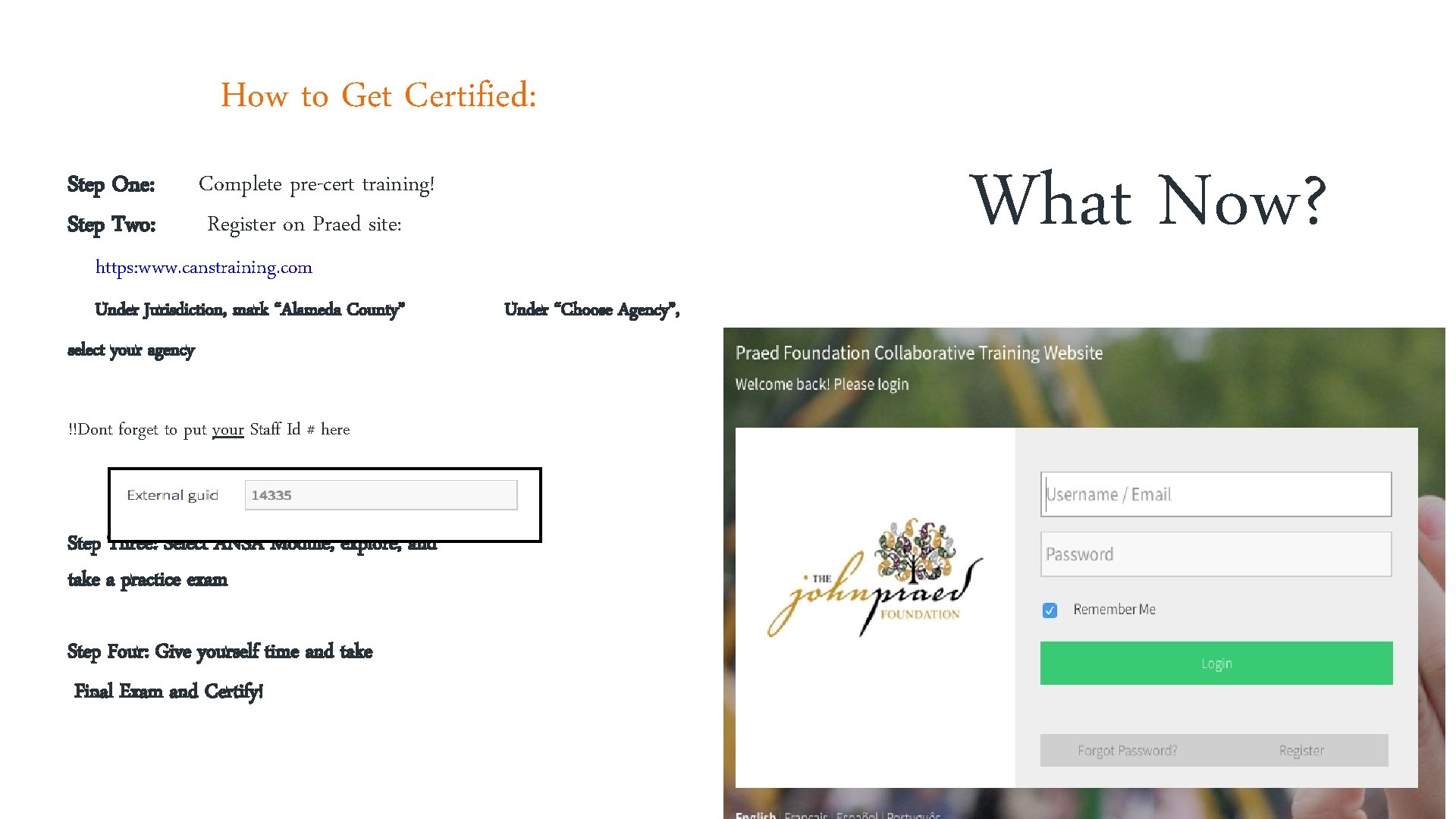 How to Get Certified: Step One: Step Two: What Now? Complete pre-cert training! Register