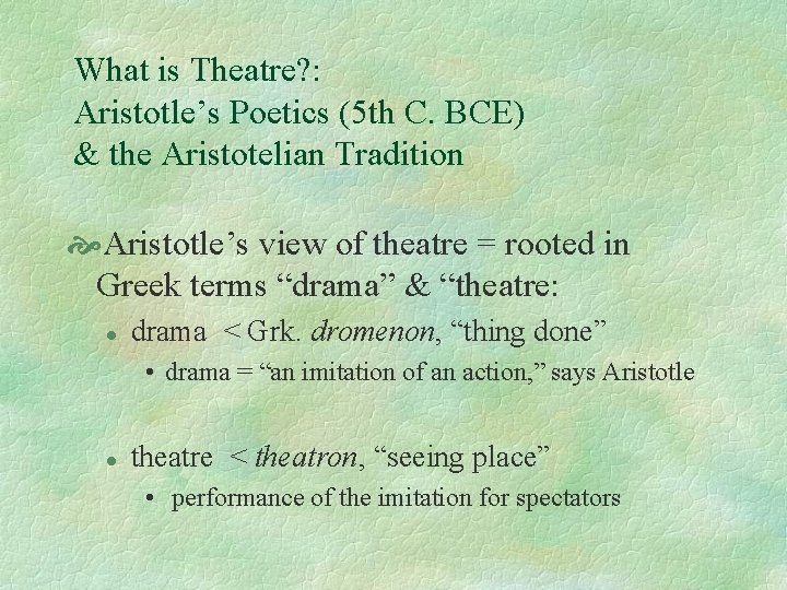 What is Theatre? : Aristotle’s Poetics (5 th C. BCE) & the Aristotelian Tradition