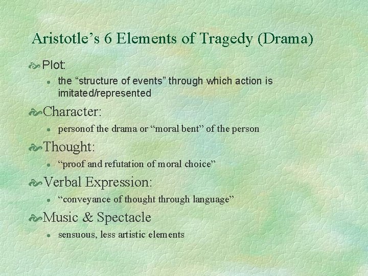 Aristotle’s 6 Elements of Tragedy (Drama) Plot: l the “structure of events” through which