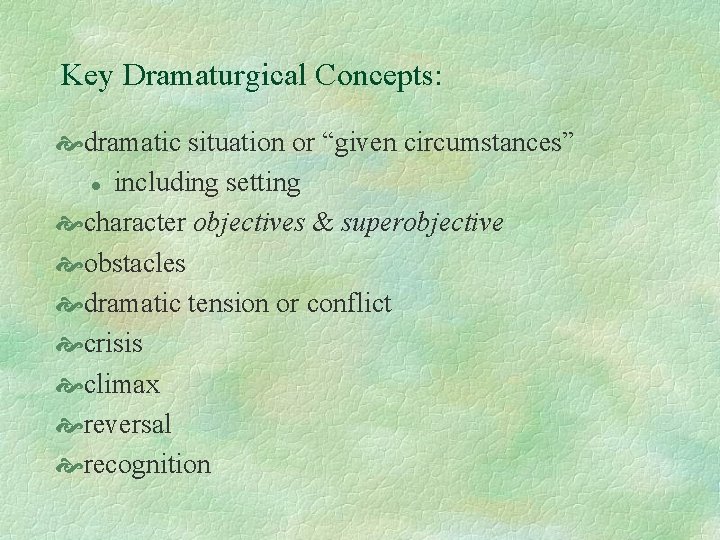 Key Dramaturgical Concepts: dramatic situation or “given circumstances” l including setting character objectives &