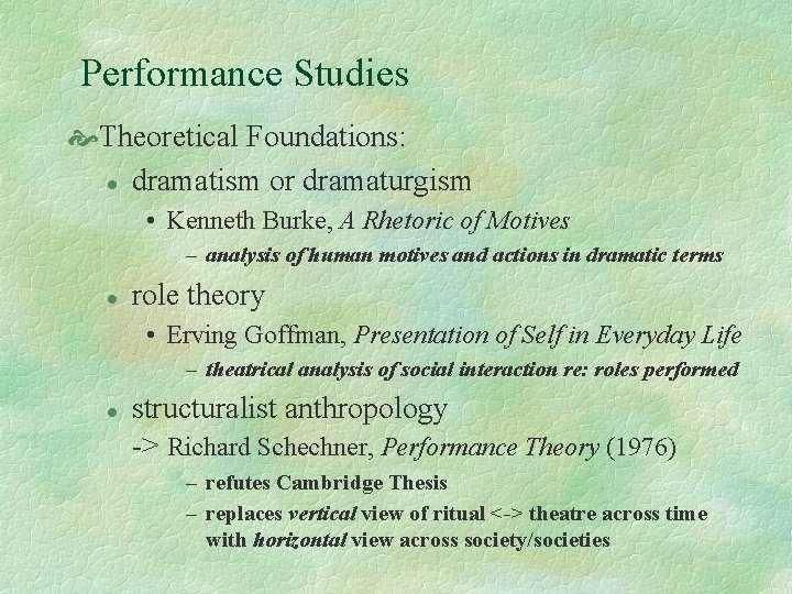 Performance Studies Theoretical Foundations: l dramatism or dramaturgism • Kenneth Burke, A Rhetoric of