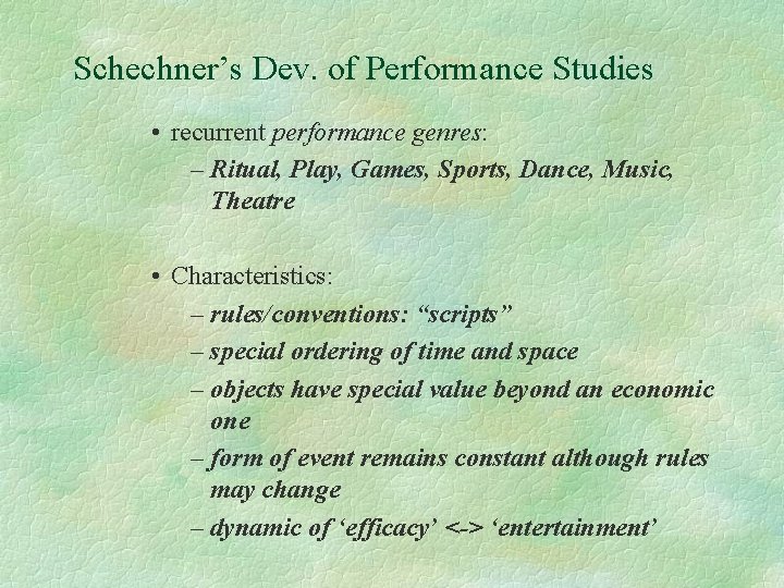 Schechner’s Dev. of Performance Studies • recurrent performance genres: – Ritual, Play, Games, Sports,