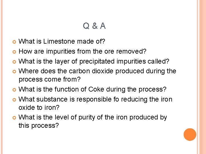 Q&A What is Limestone made of? How are impurities from the ore removed? What