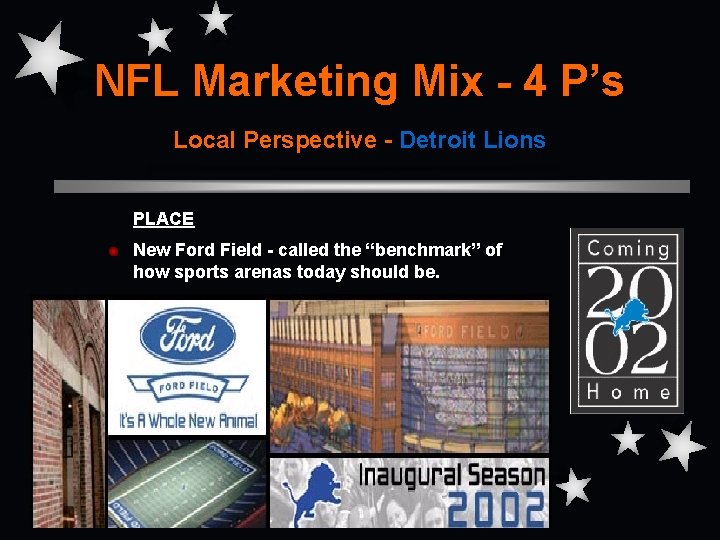 NFL Marketing Mix - 4 P’s Local Perspective - Detroit Lions PLACE New Ford