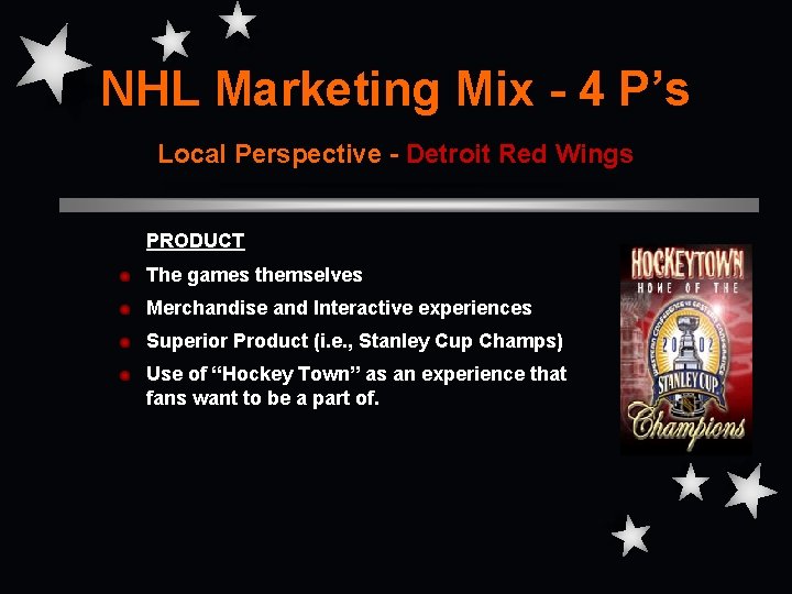 NHL Marketing Mix - 4 P’s Local Perspective - Detroit Red Wings PRODUCT The