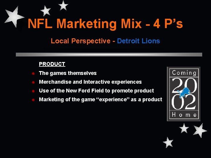 NFL Marketing Mix - 4 P’s Local Perspective - Detroit Lions PRODUCT The games