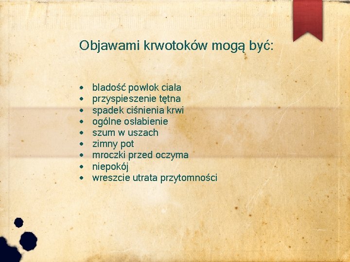 Objawami krwotoków mogą być: bladość powłok ciała przyspieszenie tętna spadek ciśnienia krwi ogólne osłabienie