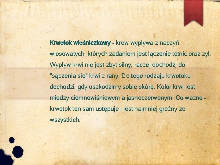 Krwotok włośniczkowy - krew wypływa z naczyń włosowatych, których zadaniem jest łączenie tętnic oraz