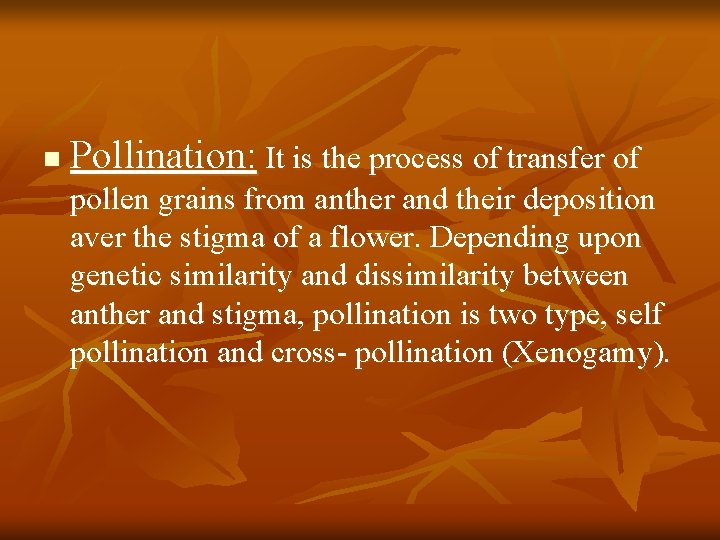 n Pollination: It is the process of transfer of pollen grains from anther and