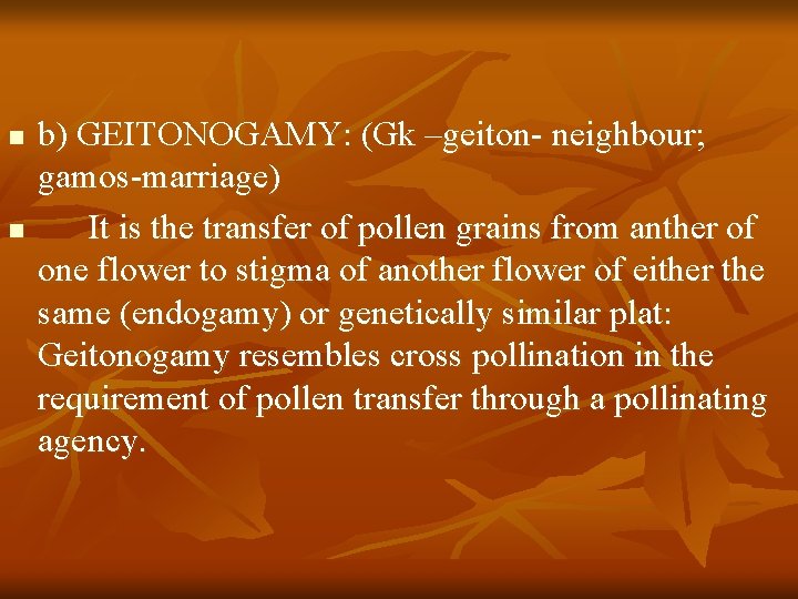 n n b) GEITONOGAMY: (Gk –geiton- neighbour; gamos-marriage) It is the transfer of pollen