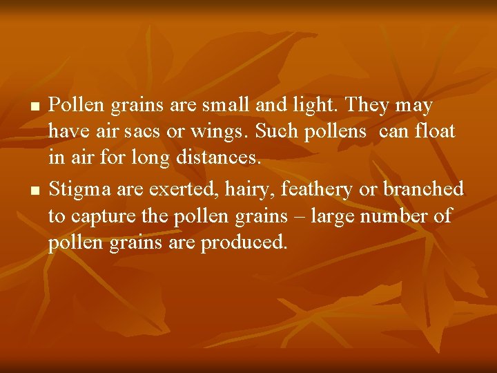 n n Pollen grains are small and light. They may have air sacs or