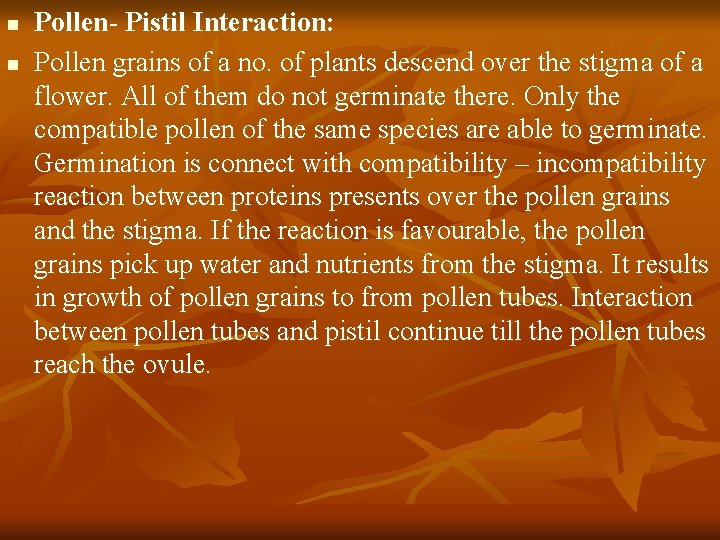 n n Pollen- Pistil Interaction: Pollen grains of a no. of plants descend over