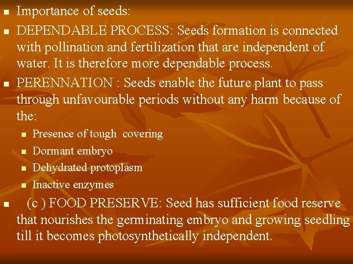 n n n Importance of seeds: DEPENDABLE PROCESS: Seeds formation is connected with pollination