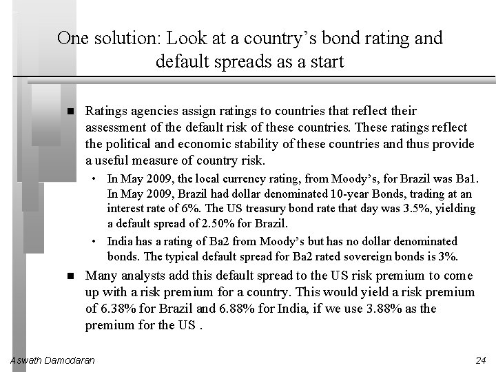 One solution: Look at a country’s bond rating and default spreads as a start