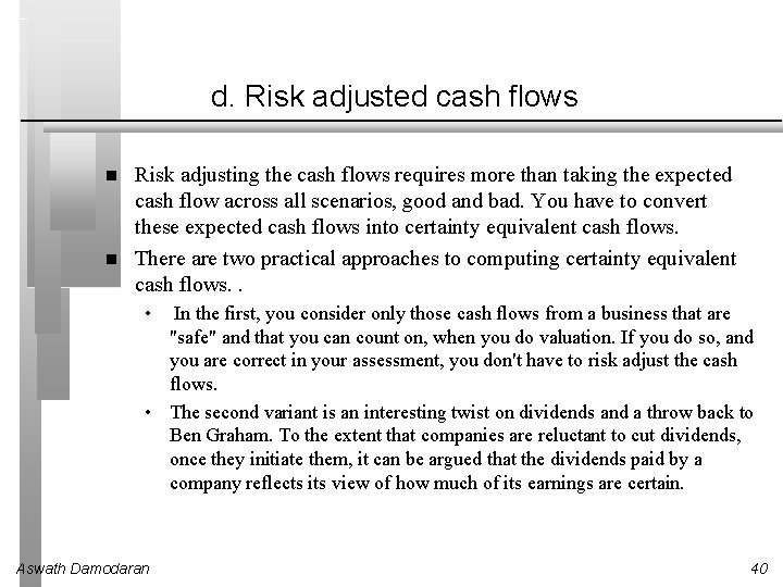 d. Risk adjusted cash flows Risk adjusting the cash flows requires more than taking