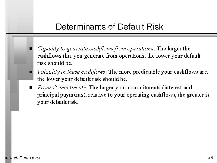 Determinants of Default Risk Capacity to generate cashflows from operations: The larger the cashflows
