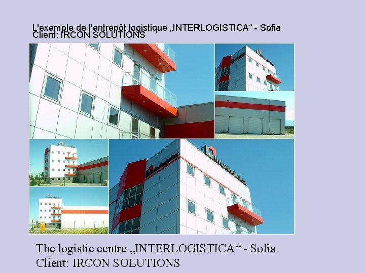 L'exemple de l'entrepôt logistique „INTERLOGISTICA“ - Sofia Client: IRCON SOLUTIONS The logistic centre „INTERLOGISTICA“