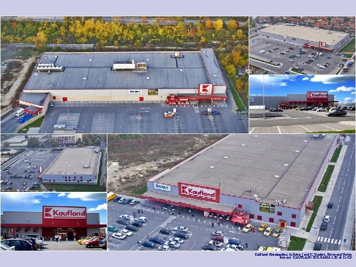 Kaufland Hypermarkets in Rouse I and II, Yambol, Sliven and Pleven Investor: KAUFLAND BULGARIA