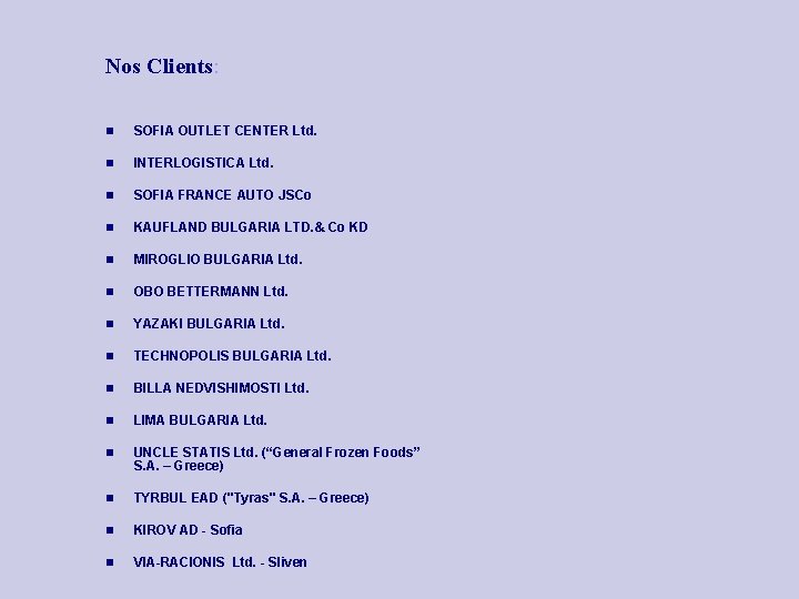 Nos Clients: SOFIA OUTLET CENTER Ltd. INTERLOGISTICA Ltd. SOFIA FRANCE AUTO JSCo KAUFLAND BULGARIA