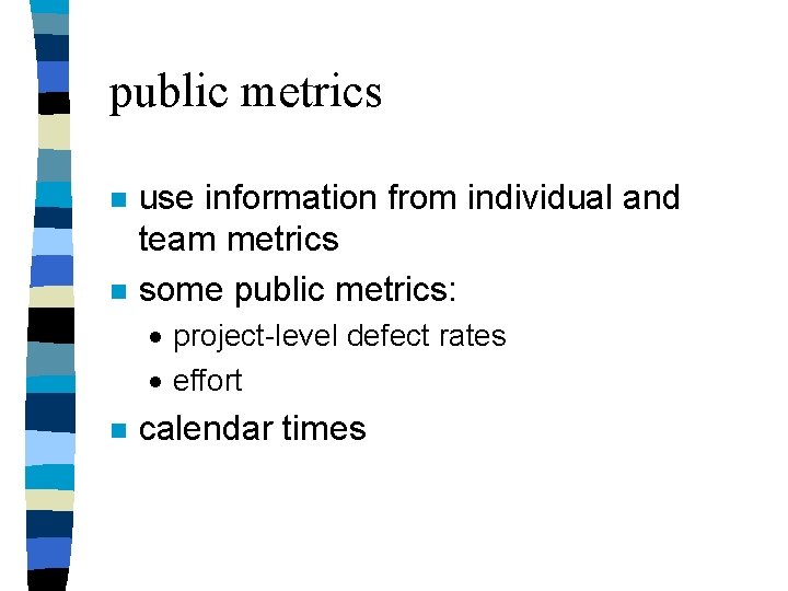 public metrics n n use information from individual and team metrics some public metrics: