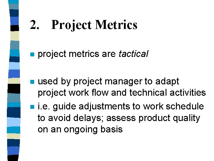 2. Project Metrics n project metrics are tactical n used by project manager to
