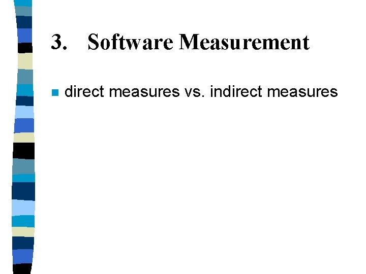 3. Software Measurement n direct measures vs. indirect measures 