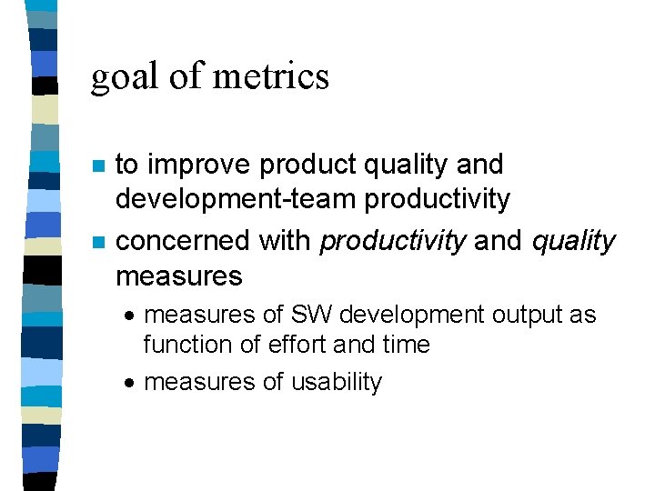 goal of metrics n n to improve product quality and development-team productivity concerned with