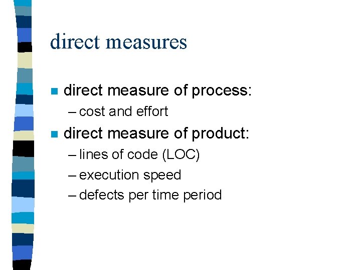 direct measures n direct measure of process: – cost and effort n direct measure