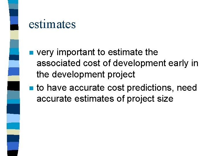 estimates n n very important to estimate the associated cost of development early in estimates n n very important to estimate the associated cost of development early in