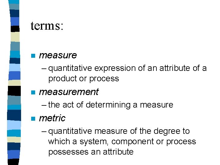 terms: n measure – quantitative expression of an attribute of a product or process