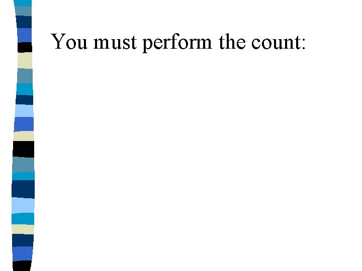 You must perform the count: 
